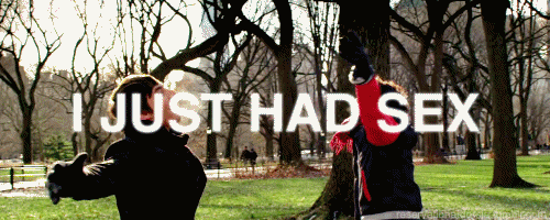 I JUST HAD SEX!!!! Just thought I should tell someone. - GIF on Imgur