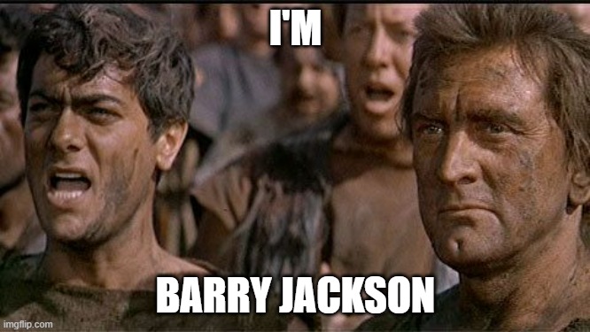 i am spartacus | I'M; BARRY JACKSON | image tagged in i am spartacus | made w/ Imgflip meme maker
