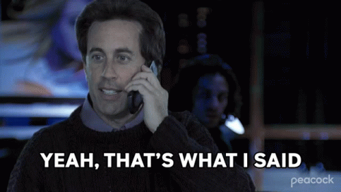 yeah-thats-what-i-said-jerry-seinfeld.gif