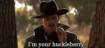 Image result for i'm your huckleberry'm your huckleberry