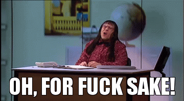 Oh, For F**k Sake! - Imgflip