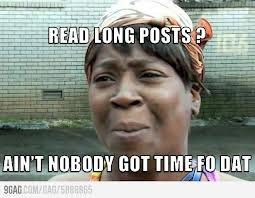 nobody-got-time-for-that+reading+long+posts+aint+nobody+got+time+for+that.jpg