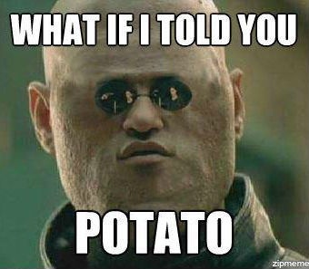 What_if_I_told_you_potato.jpg
