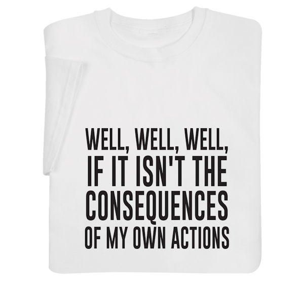 If It Isn't the Consequences of My Own Actions Shirts | 1 Review ...